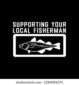 supporting your local fisherman whit illustration fish suitable for t-shirt printing