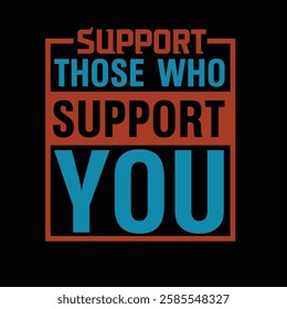 Supportive typography design 'Support Those Who Support You'