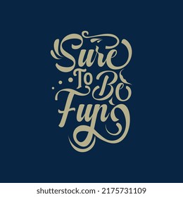 Sure to be fun, fun motivational quote text art Calligraphy decorative typography design