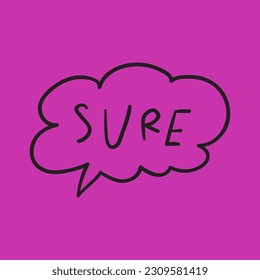 Sure. Hand drawn speech bubble. Vector sticker illustration on purple background.
