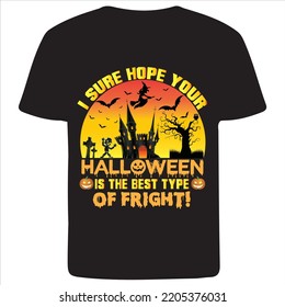 I sure hope your Halloween is the best type of fright Happy Halloween t shirt design