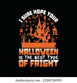 I SURE HOPE YOUR HALLOWEEN IS THE BEST TYPE OF FRIGHT, CREATIVE HALLOWEEN T SHIRT DESIGN