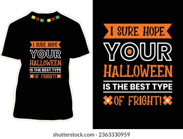 I Sure Hope Your Halloween Is The Best Type Of Fright!, Halloween T-shirt Design