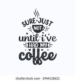 Sicher erst, wenn ich meinen Kaffee gehabt habe. Kaffee zitiert Schriftzeichen Design.