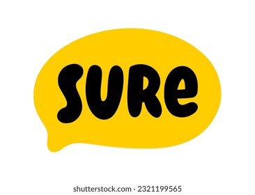 SURE text on talk shape. Vector illustration speech bubble Sure on white background. Design element for badge, sticker, mark, symbol, icon and card chat. Sure word