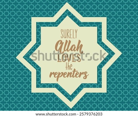 Surely Allah loves the repenters. Ramadan lettering. Perfect design for greeting cards, posters and social media. Religion Islamic quote