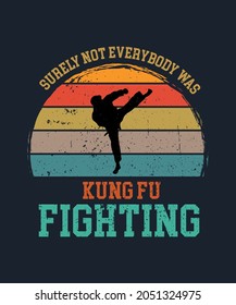 Surely Not Everybody Was Kung Fu Fighting Sarcastic t-shirt - vector design illustration, it can use for label, logo, sign, sticker for printing for the family t-shirt.