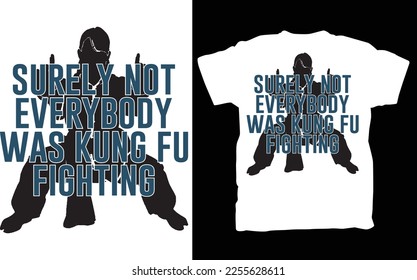 Surely Not Everybody Was Kung Fu Fighting T-Shirt, Funny Women's Men's Girls Ladies T Shirts, Kung Fu Marital Arts Tee Shirt Gift Ideas