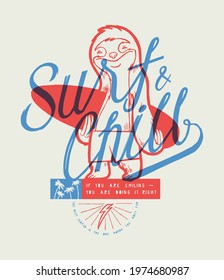 Surf and Chill sloth character smiling and holding surfboard. Cute surfing typography t-shirt print vector illustration. Best for silkscreen.