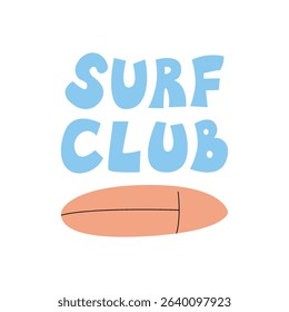 Surf club quote and surfboard on isolated background. Vector flat illustration and summer hand drawn lettering