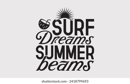 Surf Dreams Summer Beams -Summer Season, Surfing Hobbies T-Shirt Designs, It's Never Too Late To Start Something New, Calligraphy Motivational Good Quotes, For Poster, Templates, Wall, Templates.