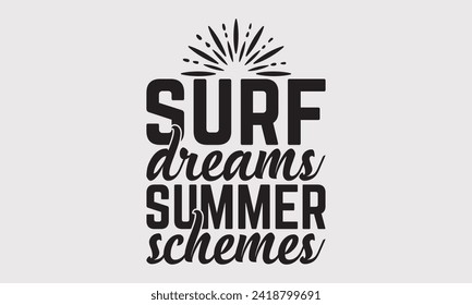 Surf Dreams Summer Schemes -Summer Season Surfing Hobbies T-Shirt Designs, Calligraphy Motivational Good Quotes, Everything Starts With A Dream, Know Your Worth, For Poster, Hoodie, Wall, Templates.