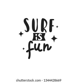 Surf is fun - handdrawn lettering. Summer time quote made in vector. Inscription for t shirts, posters, cards. 