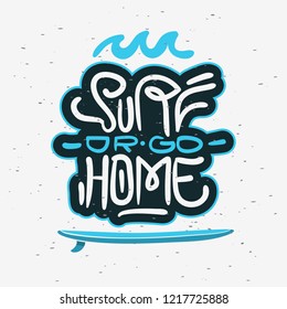 Surf Or Go Home  Motivational Quote Surfing Themed Graphics for Promotion Ads t shirt or sticker Poster Flyer Design Vector Image.