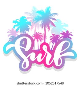 Surf. Handwritten lettering for summer beach. The phrase in white on a white background with colorful palms. Use for postcard, card, page etc.