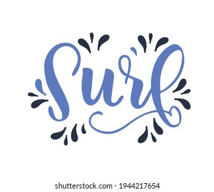 Surf handwritten phrase. Hand drawn lettering. Surfing motivation quote. Vector illustration for design t-shirts, banners, labels, clothes, apparel, water extreme sports competition.