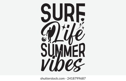 Surf Life Summer Vibes -Summer Season Surfing Hobbies T-Shirt Designs, You Will Never Win If You Never Start Motivation Quote Handwritten Vector Typography Vintage Retro Style, For Poster, Templates.