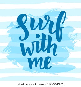 "Surf with me" poster. Inspirational quote. Surfing theme. Hand written brush lettering. Modern calligraphy. Vector illustration