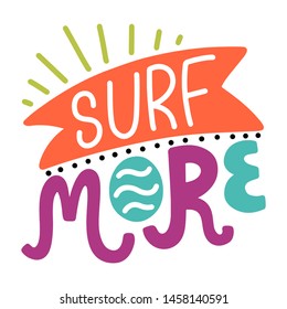 Surf more. Summer lettering composition with decor. Vector illustration with isolated hand drawn phrase on white background. Can be used as a print on t-shirts and bags, banner or poster.