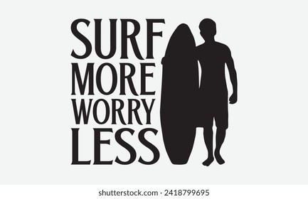 Surf More Worry Less -Summer Season Surfing Hobbies T-Shirt Designs, Know Your Worth, Sometimes It's Okay To Look Back, Hand Drawn Lettering Typography Quotes Chalk Effect, For Hoodie, Templates.