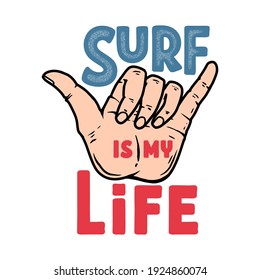 Surf is my life. Illustration of human hand with shaka sign. Design element for poster, card, banner, sign, emblem. Vector illustration