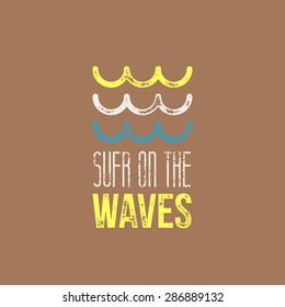 Surf on The Waves T-Shirt Design - Yellow, White and Blue Retro Waves ond Brown Background with Surf on The Waves Sign