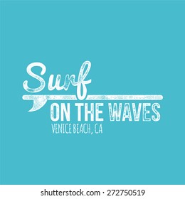 Surf On The Waves Venice Beach Retro Dirty Label - T-shirt Design - Vector Illustration