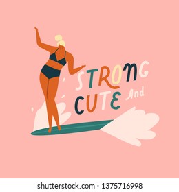 Surf poster with girl surfing on the longboard with text quote strong and cute. Inspirational women illustration.