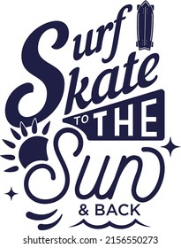 Surf Skate,  Surf Skate To The Sun And Back, Vector, Ilustration, Lettering, Caligraphy, Surf, Skate, Lifeslyle