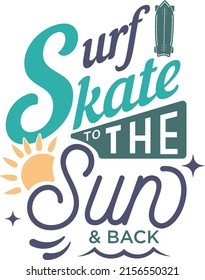 Surf Skate,  Surf Skate To The Sun And Back, Vector, Ilustration, Lettering, Caligraphy, Surf, Skate, Lifeslyle