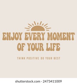 surf slogan. enjoy every moment of your life slogan , south side. sun beach.
