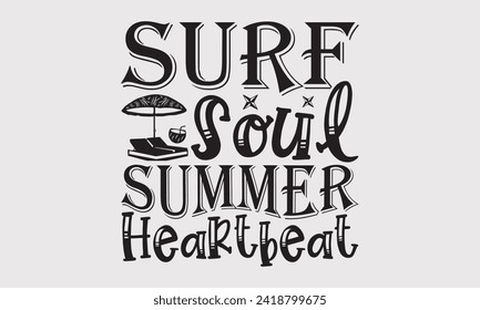 Surf Soul Summer Heartbeat -Summer Season Surfing Hobbies T-Shirt Designs, Inspirational Calligraphy Decorations, Hand Drawn Lettering Phrase, Calligraphy Vector Illustration, For Poster, Templates.