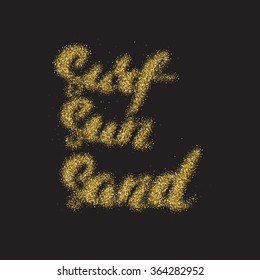 Surf Sun Sand - hand made modern calligraphy with the golden sandy texture. Inspirational motivational quote isolated on the black background.