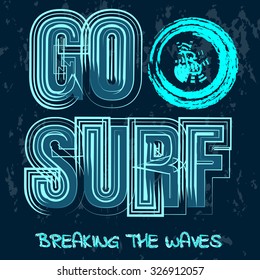 Surf, Surfing, Go surf, Breaking the Waves, grunge background, poster, banner, flyer, postcard, typography, t-shirt graphics, vector
