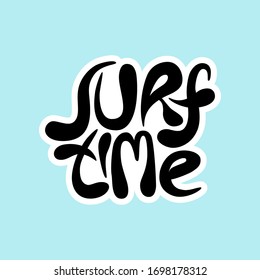 Surf time - unique vector hand drawn inspirational and motivational sport slogan for surfing. Phrase for social media, poster, greeting card, banner, T-shirt, wall art, gift, design element.