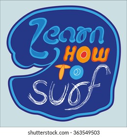 Surf typographic design. Hand made sketch and hand lettering Learn How to Surf in cute cartoon style. Advertising element for flyer, poster, banner, t-shirt, icon. Vector illustration.