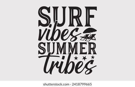 Surf Vibes Summer Tribes -Summer Season Surfing Hobbies T-Shirt Designs, Conceptual Handwritten Phrase Calligraphic, Vector Illustration With Hand-Drawn Lettering, For Poster, Templates, and Wall.