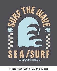 surf the wave slogan typography, sea surf summer vector graphic. big waves drawing for tee shirt sweatshirt artwork. boys girls women's tee shirt design