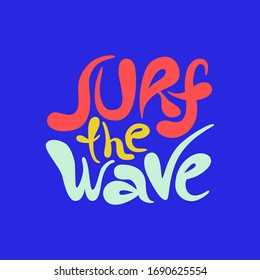 Surf the wave - unique vector hand drawn inspirational and motivational sport slogan for surfing. Phrase for social media, poster, greeting card, banner, T-shirt, wall art, gift, design element.
