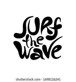 Surf the wave - unique vector hand drawn inspirational and motivational sport slogan for surfing. Phrase for social media, poster, greeting card, banner, T-shirt, wall art, gift, design element.