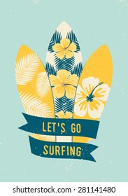 Surfboards with tropical design in blue and yellow. Hibiscus flowers and palm tree leaves decoration. Blue banner with text "Let's Go Surfing". Retro style poster, card, flyer, t-shirt design.