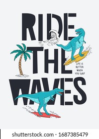 Surfer dinosaur vector illustration with cool slogans. Ride the waves. For t-shirt prints and other uses.