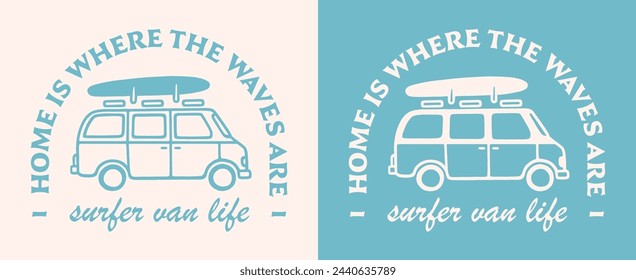 Surfer van life home is where the waves are lettering boho retro aesthetic. Vanlife surfing road trip surf quotes minimalist logo art illustration shirt design text clothing and print vector cut file.