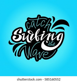 Surfing. Catch the wave. Hand lettering.