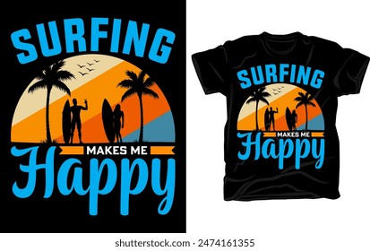 Surfing makes me happy - Surfing t-shirt design template vector, retro vintage t-shirt design.