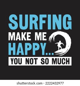 Surfing Makes Me Happy You Not So Much. Surfing T-Shirt Design, Posters, Greeting Cards, Textiles, Sticker Vector Illustration, Banner, and Gift