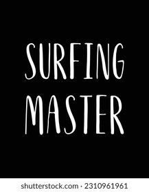 Surfing Master - Gift For Surfing Lover, Typography T Shirt Poster Vector Illustration Art with Simple Text