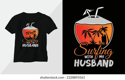surfing with my husband - Summer Surfing t-shirt design concept. all designs are colorful and created using Surfboard, beach, summer, sea, etc
