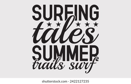 Surfing Tales Summer Trails Surf -Summer Season Surfing Hobbies T-Shirt Designs, You Will Never Win If You Never Start Motivation Quote Handwritten Vector Typography Vintage Retro Style, For Poster.