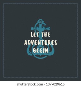 Surfing typography inspirational quote design for poster or apparel vector illustration. Let the adventures begin message. Hand drawn style anchor silhouette.